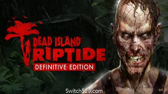 死亡岛:激流/Dead Island：Riptide- Switch520.com