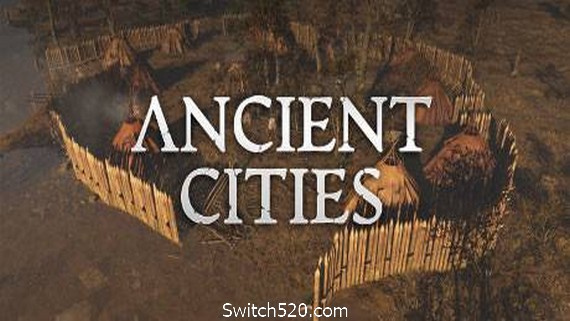 古老城市/Ancient Cities(v0.2.1.2)- Switch520.com