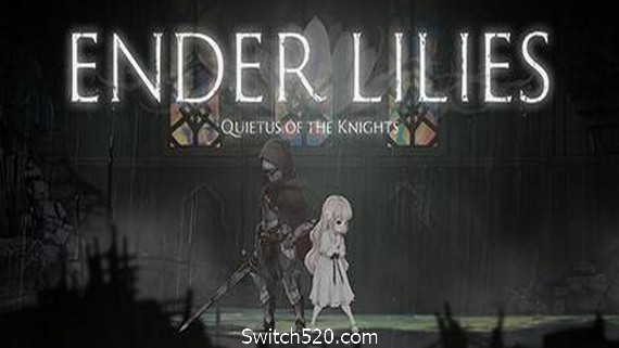 终结者莉莉：骑士的救赎/ ENDER LILIES: Quietus of the Knights（v0.71）- Switch520.com