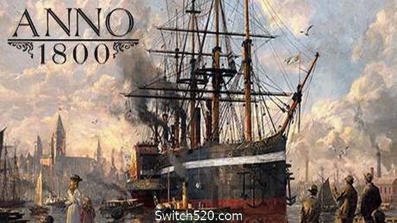 纪元1800/Anno 1800（豪华版全DLCv9.2.972600）- Switch520.com