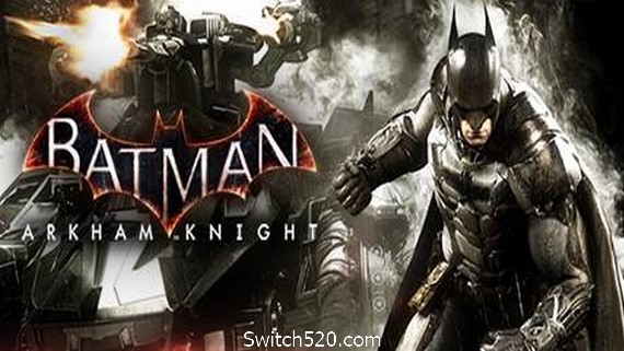 蝙蝠侠全系列/Batman: Arkham Knight- Switch520.com