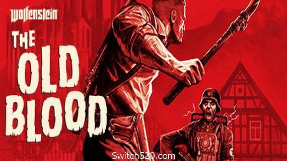 德军总部：旧血脉/Wolfenstein: The Old Blood- Switch520.com