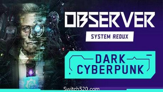 观察者：系统重制版/Observer: System Redux- Switch520.com