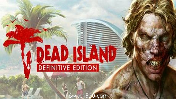 死亡岛:终极版/Dead Island Definitive Edition- Switch520.com